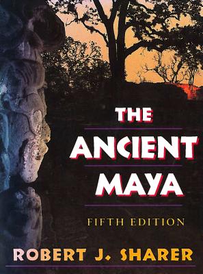 The Ancient Maya: Fifth Edition - Sharer, Robert J