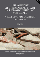 The Ancient Mediterranean Trade in Ceramic Building Materials: A Case Study in Carthage and Beirut