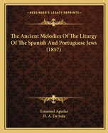 The Ancient Melodies Of The Liturgy Of The Spanish And Portuguese Jews (1857)