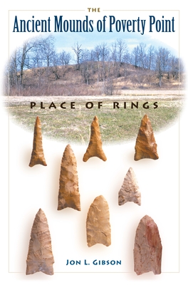 The Ancient Mounds of Poverty Point: Place of Rings - Gibson, Jon L