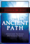 The Ancient Path: Understanding Your Journey from Creation to Creator