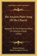 The Ancient Plain-Song of the Church: Adapted to the American Book of Common Prayer (1855)