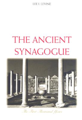 The Ancient Synagogue: The First Thousand Years - Levine, Lee I, Professor