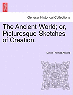 The Ancient World: Or, Picturesque Sketches of Creation