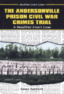 The Andersonville Prison Civil War Crimes Trial