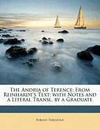 The Andria of Terence: From Reinhardt's Text; With Notes and a Literal Transl. by a Graduate