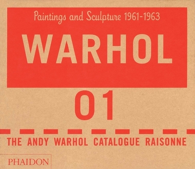 The Andy Warhol Catalogue Raisonn: Paintings and Sculpture 1961-1963 (Volume 1) - The Andy Warhol Foundation, and Frei, Georg (Editor), and Printz, Neil (Editor)
