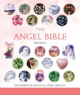 The Angel Bible: The Definitive Guide to Angel Wisdom Volume 8 - Raven, Hazel