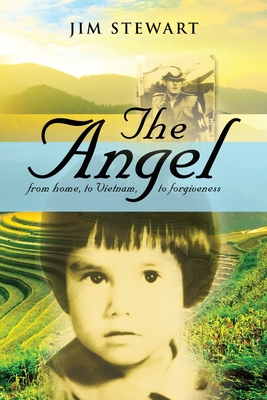 The Angel: from home, to Vietnam, to forgiveness - Stewart, Jim