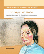 The Angel of Goliad: Francisca Alvarez Saves Lives in the Texas War for Independence