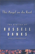 The Angel on the Roof: The Stories of Russell Banks