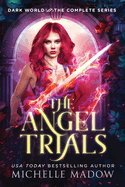 The Angel Trials: The Complete Series (Dark World)