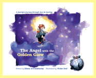 The Angel With the Golden Glow: a Family's Journey Through Loss and Healing - Elissa Al-Chokhachy