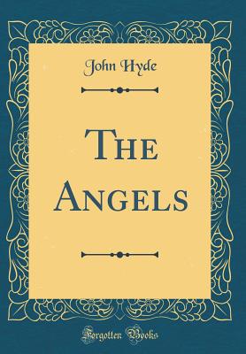 The Angels (Classic Reprint) - Hyde, John