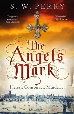 The Angel's Mark: A gripping tale of espionage and murder in Elizabethan London - Perry, S. W.