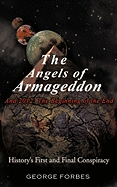 The Angels of Armageddon and 2012: The Beginning of the End: History's First and Final Conspiracy
