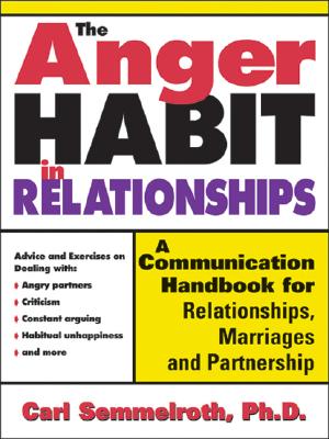 The Anger Habit in Relationships: A Communication Handbook for Relationships, Marriages and Partnerships - Semmelroth, Carl, PH.D.