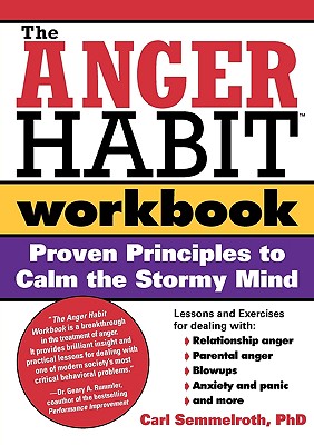 The Anger Habit Workbook: Proven Principles to Calm the Stormy Mind - Semmelroth, Carl, PH.D.