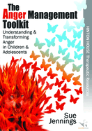 The Anger Management Toolkit: Understanding and Transforming Anger in Children and Young People