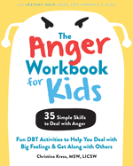 The Anger Workbook for Kids: Fun Dbt Activities to Help You Deal with Big Feelings and Get Along with Others