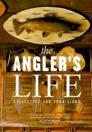 The Angler's Life: Collecting and Traditions - Sheehan, Laurence, and Sheehan, Carol Sama, and Precourt, Kathryn George