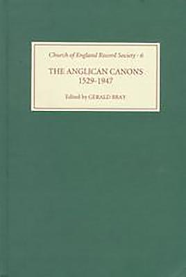 The Anglican Canons, 1529-1947 - Bray, Gerald (Editor)