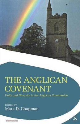 The Anglican Covenant: Unity and Diversity in the Anglican Communion - Chapman, Mark (Editor)