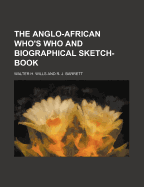 The Anglo-African Who's Who and Biographical Sketch-Book