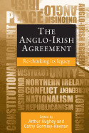 The Anglo-Irish Agreement: Rethinking Its Legacy