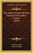 The Anglo-Norman Metrical Chronicle of Geoffrey Gaimar (1850)