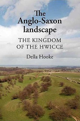 The Anglo-Saxon Landscape: The Kingdom of the Hwicce - Hooke, Della