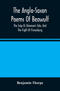 The Anglo-Saxon Poems Of Beowulf: The Scp Or Gleeman'S Tale, And The Fight At Finnesburg