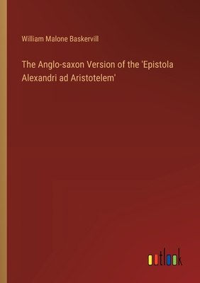 The Anglo-saxon Version of the 'Epistola Alexandri ad Aristotelem' - Baskervill, William Malone