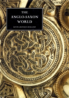 The Anglo-Saxon World - Crossley-Holland, Kevin