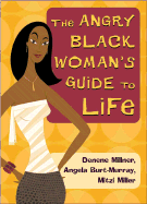 The Angry Black Woman's Guide to Life - Millner, Denene, and Burt-Murray, Angela, and Miller, Mitzi