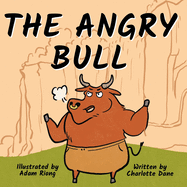 The Angry Bull: A Children's Book About Managing Emotions, Staying in Control, and Calmly Overcoming Obstacles