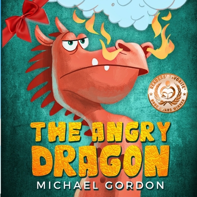 The Angry Dragon: (Childrens books about Anger, Picture Books, Preschool Books, Ages 3 5, Baby Books, Kids Books, Kindergarten Books) - Gordon, Michael