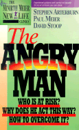 The Angry Man: Who is at Risk? Why Does He ACT This Way? How to Overcome It? - Arterburn, Stephen, and Meier, Paul, Dr., MD, and Stoop, David A, Dr.