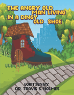 The Angry Old Man Living In A Dingy Old Shoe
