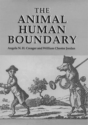 The Animal/Human Boundary: Historical Perspectives - Creager, Angela N H (Editor), and Jordan, William Chester (Editor)