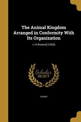 The Animal Kingdom Arranged in Conformity With Its Organization; v.14 [Insects] (1832) - Cuvier, Georges Baron (Creator), and Griffith, Edward 1790-1858, and Smith, Charles Hamilton 1776-1859