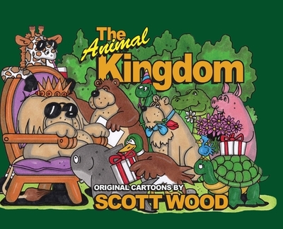 The Animal Kingdom: Original Cartoons by Scott Wood - Wood, Scott