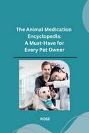 The Animal Medication Encyclopedia: A Must-Have for Every Pet Owner
