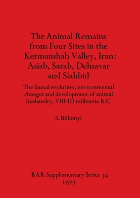 The Animal Remains from Four Sites in the Kermanshah Valley, Iran - Asiab, Sarab, Dehsavar and Siahbid: The faunal evolution, environmental changes and development of animal husbandry, VIII-III millennia B.C. - Bknyi, S