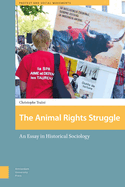 The Animal Rights Struggle: An Essay in Historical Sociology