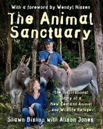 The Animal Sanctuary: The Inspirational Story of a New Zealand Animal and Wildlife Refuge