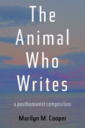 The Animal Who Writes: A Posthumanist Composition