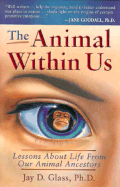 The Animal Within Us: Lessons about Life from Out Animal Ancestors