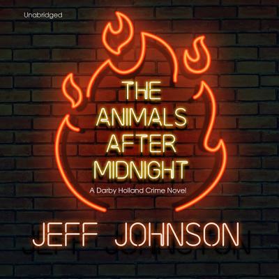 The Animals After Midnight: A Darby Holland Crime Novel - Johnson, Jeff, and Szarabajka, Keith (Read by)