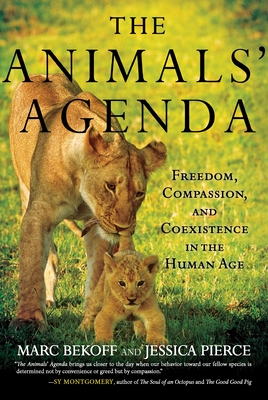 The Animals' Agenda: Freedom, Compassion, and Coexistence in the Human Age - Bekoff, Marc, and Pierce, Jessica